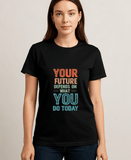 Your Future Depends on what You Do Today-Female-Black