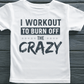 I Work Out To Sweat Out The Crazy-Female-White