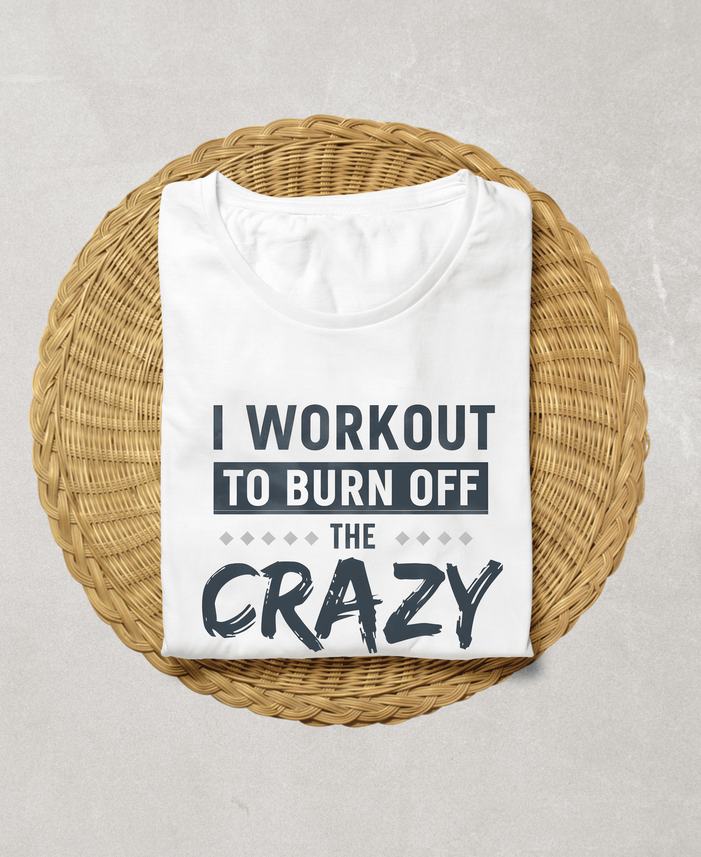 I Work Out To Sweat Out The Crazy-Female-White