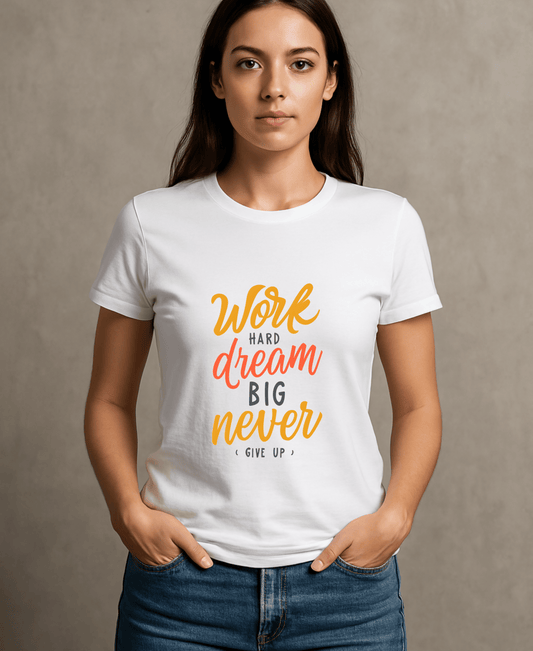 Work Hard Dream Big Never Give Up-Female-White