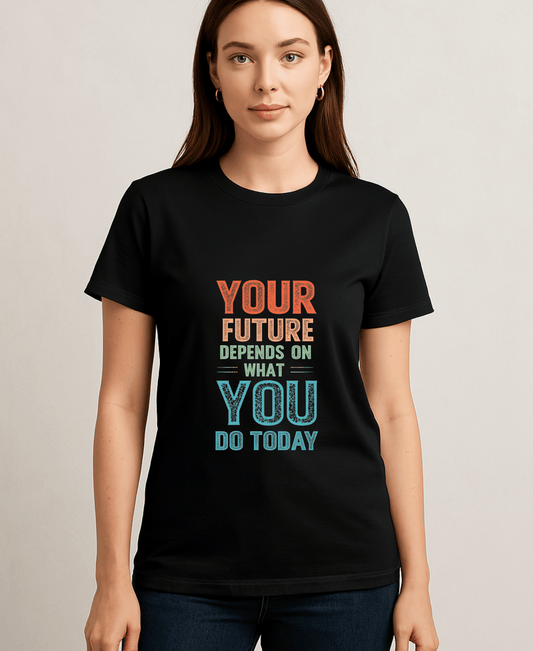 Your Future Depends on what You Do Today-Female-Black