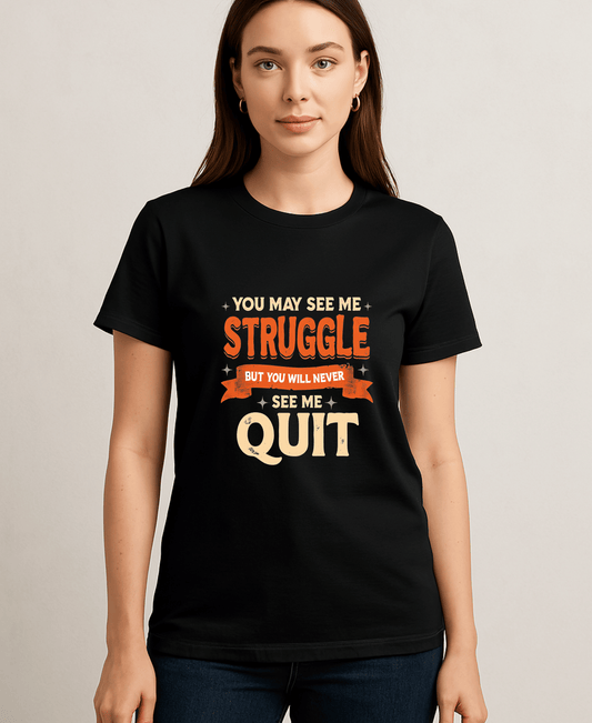 You may see Me Struggle but you may never see me Quit-Female-Black