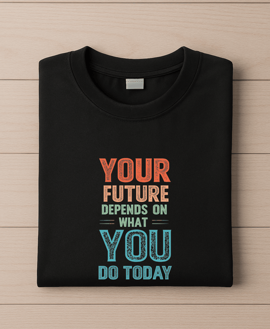 Your Future Depends on what You Do Today-Female-Black