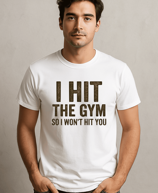 I Hit The Gym So I Wont Hit You-Male-White