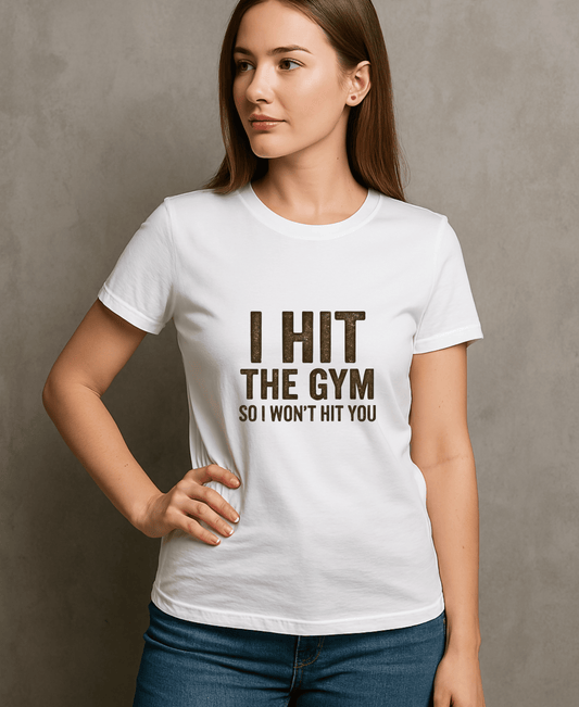 I Hit The Gym So I wont Hit You-Female-White